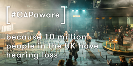 Live stage performance with a text overlay reading '[#CAPaware] because 10 million people in the UK have hearing loss'. Image credit: Stagetext
